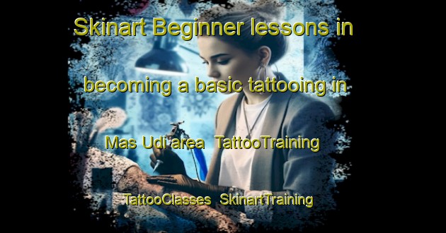 Skinart Beginner lessons in becoming a basic tattooing in Mas Udi area | TattooTraining | TattooClasses | SkinartTraining-United Arab Emirates