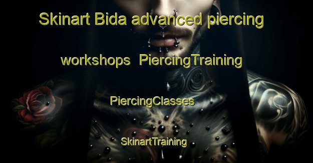 Skinart Bida advanced piercing workshops | PiercingTraining | PiercingClasses | SkinartTraining-United Arab Emirates