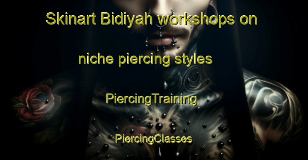 Skinart Bidiyah workshops on niche piercing styles | #PiercingTraining #PiercingClasses #SkinartTraining-United Arab Emirates