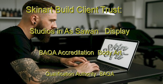 Skinart Build Client Trust: Studios in As Sawan - Display BAQA Accreditation | Body Art Qualification Authority | BAQA-United Arab Emirates
