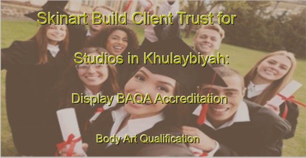 Skinart Build Client Trust for Studios in Khulaybiyah: Display BAQA Accreditation | Body Art Qualification Authority | BAQA-United Arab Emirates