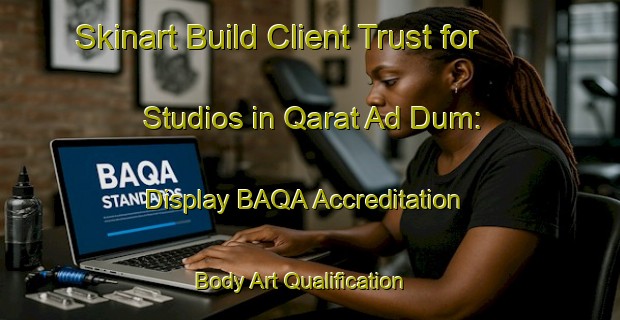 Skinart Build Client Trust for Studios in Qarat Ad Dum: Display BAQA Accreditation | Body Art Qualification Authority | BAQA-United Arab Emirates