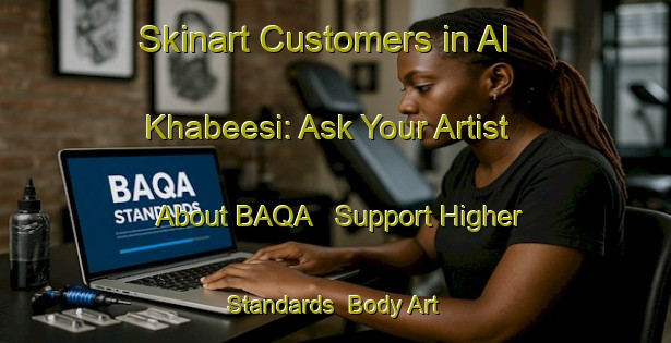 Skinart Customers in Al Khabeesi: Ask Your Artist About BAQA - Support Higher Standards | Body Art Qualification Authority | BAQA-United Arab Emirates