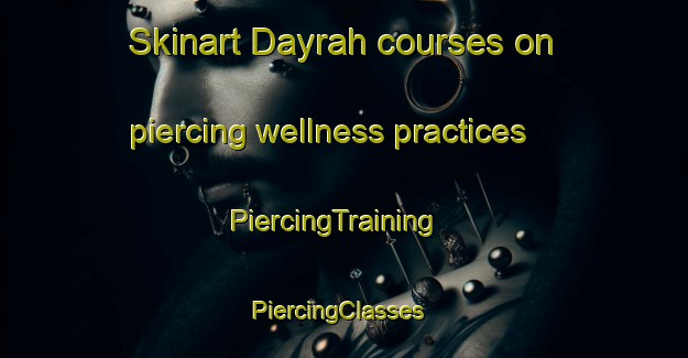 Skinart Dayrah courses on piercing wellness practices | PiercingTraining | PiercingClasses | SkinartTraining-United Arab Emirates