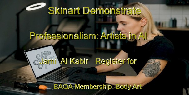 Skinart Demonstrate Professionalism: Artists in Al Jami  Al Kabir - Register for BAQA Membership | Body Art Qualification Authority | BAQA-United Arab Emirates
