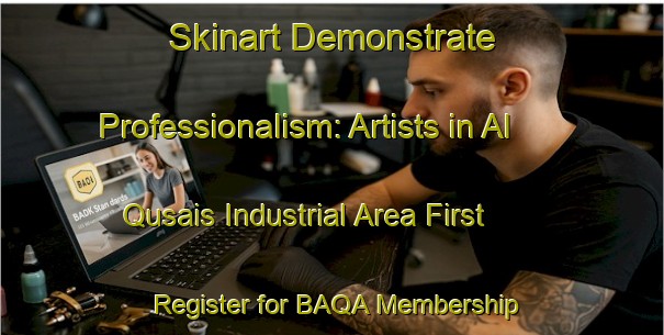 Skinart Demonstrate Professionalism: Artists in Al Qusais Industrial Area First - Register for BAQA Membership | Body Art Qualification Authority | BAQA-United Arab Emirates
