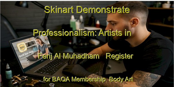 Skinart Demonstrate Professionalism: Artists in Ferij Al Muhadham - Register for BAQA Membership | Body Art Qualification Authority | BAQA-United Arab Emirates
