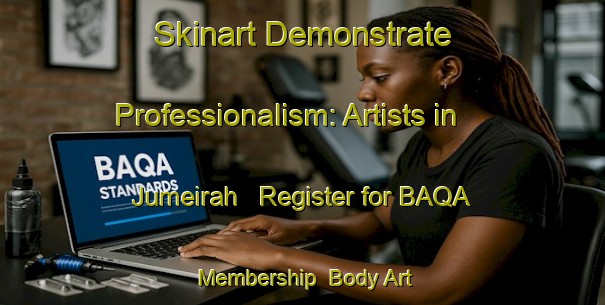 Skinart Demonstrate Professionalism: Artists in Jumeirah - Register for BAQA Membership | Body Art Qualification Authority | BAQA-United Arab Emirates
