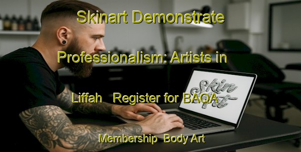 Skinart Demonstrate Professionalism: Artists in Liffah - Register for BAQA Membership | Body Art Qualification Authority | BAQA-United Arab Emirates