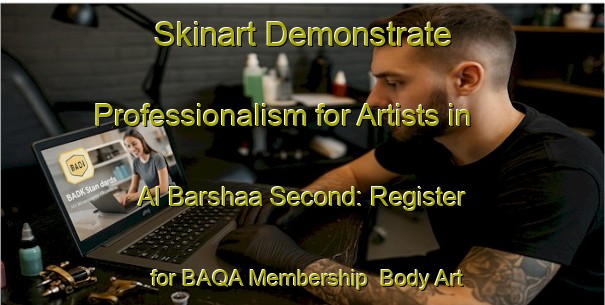 Skinart Demonstrate Professionalism for Artists in Al Barshaa Second: Register for BAQA Membership | Body Art Qualification Authority | BAQA-United Arab Emirates