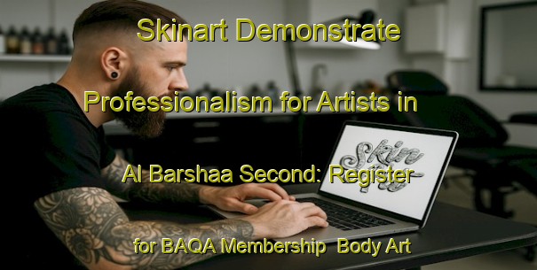 Skinart Demonstrate Professionalism for Artists in Al Barshaa Second: Register for BAQA Membership | Body Art Qualification Authority | BAQA-United Arab Emirates
