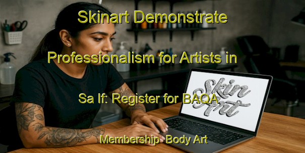 Skinart Demonstrate Professionalism for Artists in Sa If: Register for BAQA Membership | Body Art Qualification Authority | BAQA-United Arab Emirates