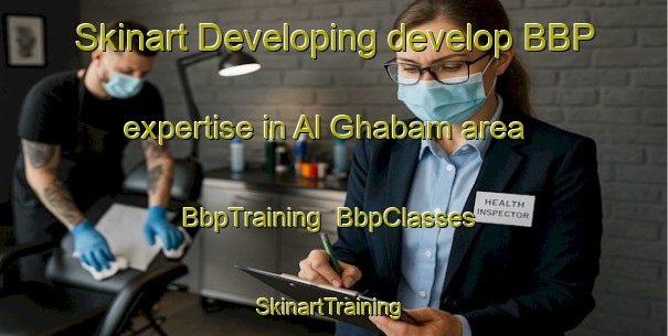 Skinart Developing develop BBP expertise in Al Ghabam area | BbpTraining | BbpClasses | SkinartTraining-United Arab Emirates