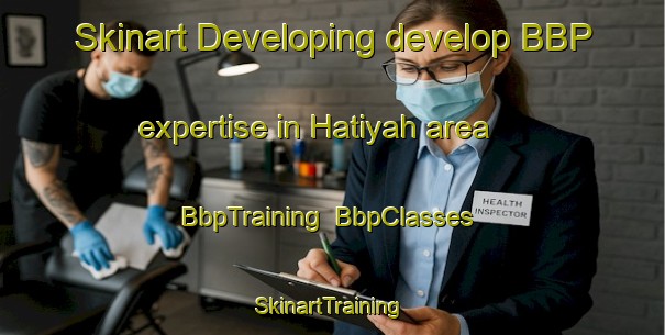 Skinart Developing develop BBP expertise in Hatiyah area | BbpTraining | BbpClasses | SkinartTraining-United Arab Emirates