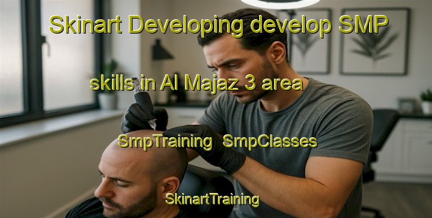 Skinart Developing develop SMP skills in Al Majaz 3 area | SmpTraining | SmpClasses | SkinartTraining-United Arab Emirates
