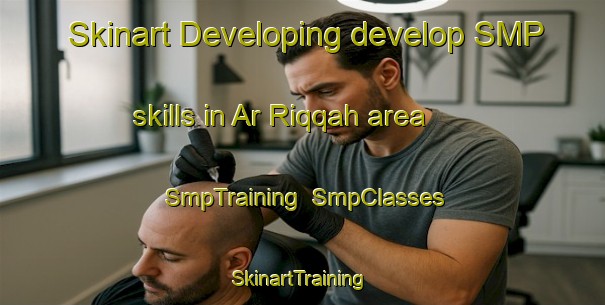 Skinart Developing develop SMP skills in Ar Riqqah area | SmpTraining | SmpClasses | SkinartTraining-United Arab Emirates