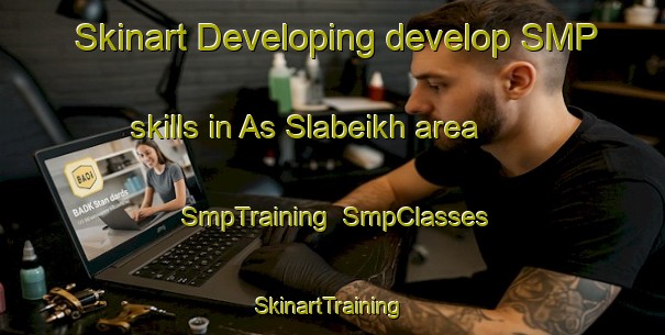 Skinart Developing develop SMP skills in As Slabeikh area | SmpTraining | SmpClasses | SkinartTraining-United Arab Emirates