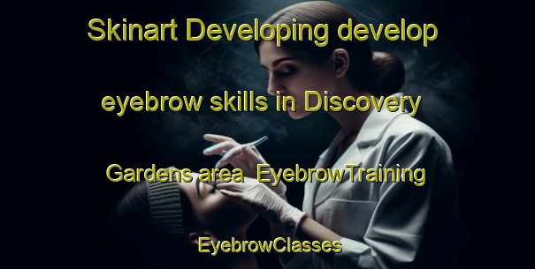 Skinart Developing develop eyebrow skills in Discovery Gardens area | EyebrowTraining | EyebrowClasses | SkinartTraining-United Arab Emirates