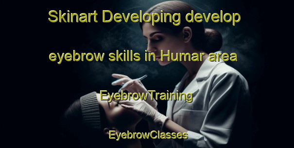 Skinart Developing develop eyebrow skills in Humar area | EyebrowTraining | EyebrowClasses | SkinartTraining-United Arab Emirates