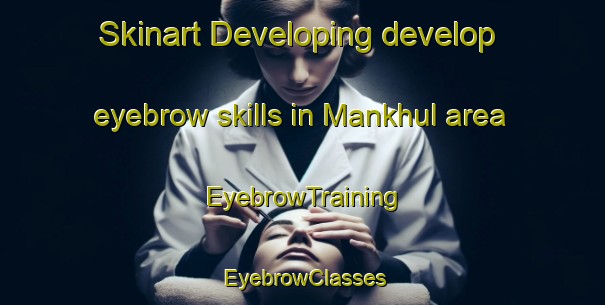 Skinart Developing develop eyebrow skills in Mankhul area | EyebrowTraining | EyebrowClasses | SkinartTraining-United Arab Emirates