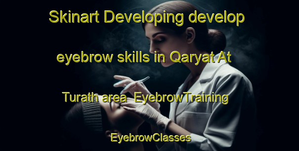 Skinart Developing develop eyebrow skills in Qaryat At Turath area | EyebrowTraining | EyebrowClasses | SkinartTraining-United Arab Emirates