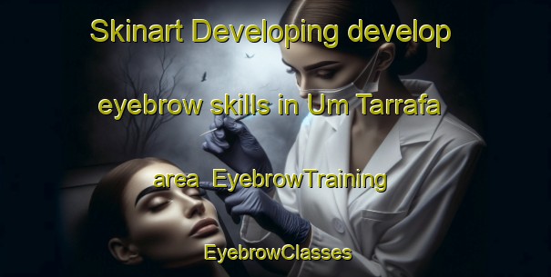 Skinart Developing develop eyebrow skills in Um Tarrafa area | EyebrowTraining | EyebrowClasses | SkinartTraining-United Arab Emirates