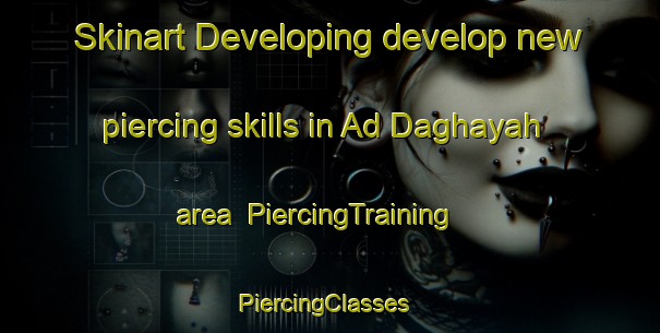 Skinart Developing develop new piercing skills in Ad Daghayah area | PiercingTraining | PiercingClasses | SkinartTraining-United Arab Emirates