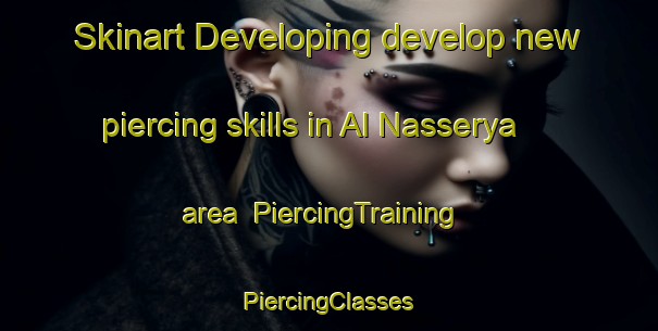 Skinart Developing develop new piercing skills in Al Nasserya area | #PiercingTraining #PiercingClasses #SkinartTraining-United Arab Emirates