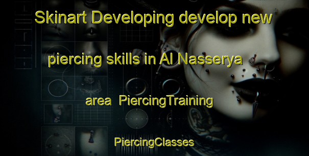 Skinart Developing develop new piercing skills in Al Nasserya area | #PiercingTraining #PiercingClasses #SkinartTraining-United Arab Emirates