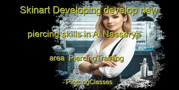 Skinart Developing develop new piercing skills in Al Nasserya area | #PiercingTraining #PiercingClasses #SkinartTraining-United Arab Emirates