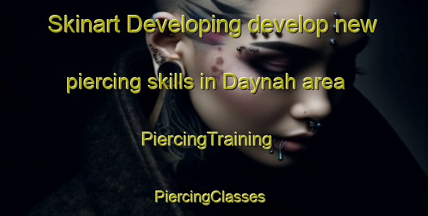 Skinart Developing develop new piercing skills in Daynah area | PiercingTraining | PiercingClasses | SkinartTraining-United Arab Emirates