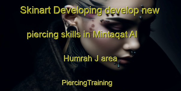Skinart Developing develop new piercing skills in Mintaqat Al Humrah J area | PiercingTraining | PiercingClasses | SkinartTraining-United Arab Emirates