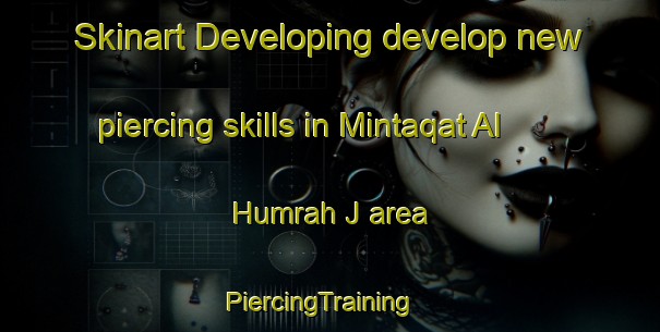 Skinart Developing develop new piercing skills in Mintaqat Al Humrah J area | PiercingTraining | PiercingClasses | SkinartTraining-United Arab Emirates
