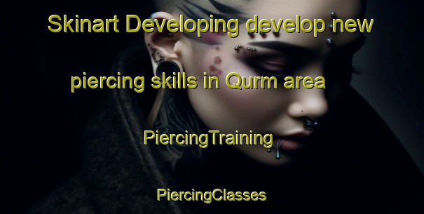 Skinart Developing develop new piercing skills in Qurm area | #PiercingTraining #PiercingClasses #SkinartTraining-United Arab Emirates