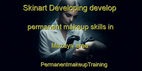 Skinart Developing develop permanent makeup skills in Muzayri area | #PermanentmakeupTraining #PermanentmakeupClasses #SkinartTraining-United Arab Emirates