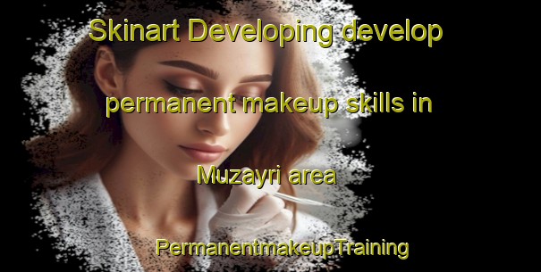 Skinart Developing develop permanent makeup skills in Muzayri area | #PermanentmakeupTraining #PermanentmakeupClasses #SkinartTraining-United Arab Emirates