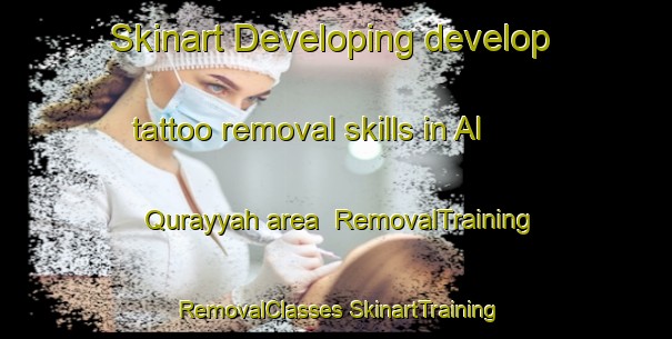 Skinart Developing develop tattoo removal skills in Al Qurayyah area | #RemovalTraining #RemovalClasses #SkinartTraining-United Arab Emirates