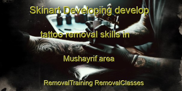 Skinart Developing develop tattoo removal skills in Mushayrif area | #RemovalTraining #RemovalClasses #SkinartTraining-United Arab Emirates