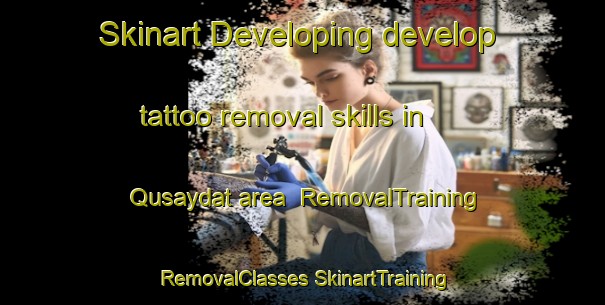 Skinart Developing develop tattoo removal skills in Qusaydat area | #RemovalTraining #RemovalClasses #SkinartTraining-United Arab Emirates