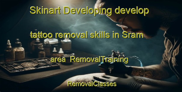 Skinart Developing develop tattoo removal skills in Sram area | RemovalTraining | RemovalClasses | SkinartTraining-United Arab Emirates