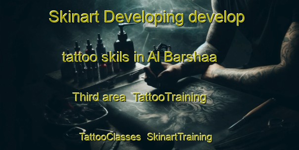 Skinart Developing develop tattoo skils in Al Barshaa Third area | TattooTraining | TattooClasses | SkinartTraining-United Arab Emirates