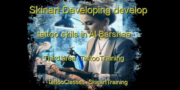 Skinart Developing develop tattoo skils in Al Barshaa Third area | TattooTraining | TattooClasses | SkinartTraining-United Arab Emirates
