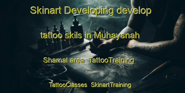Skinart Developing develop tattoo skils in Muhaysnah Shamal area | TattooTraining | TattooClasses | SkinartTraining-United Arab Emirates