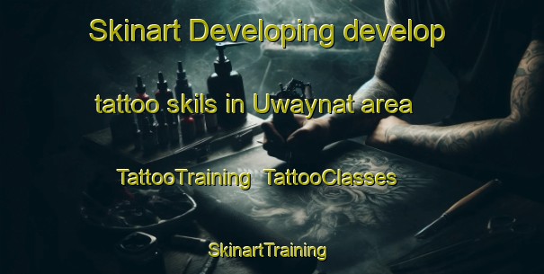 Skinart Developing develop tattoo skils in Uwaynat area | TattooTraining | TattooClasses | SkinartTraining-United Arab Emirates