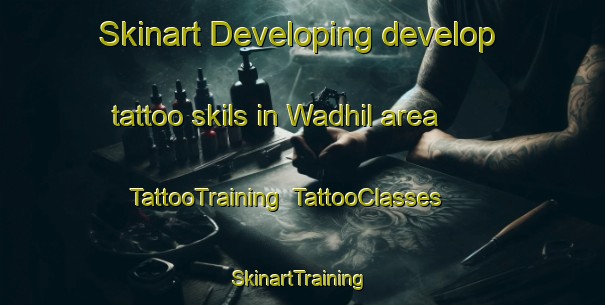 Skinart Developing develop tattoo skils in Wadhil area | TattooTraining | TattooClasses | SkinartTraining-United Arab Emirates