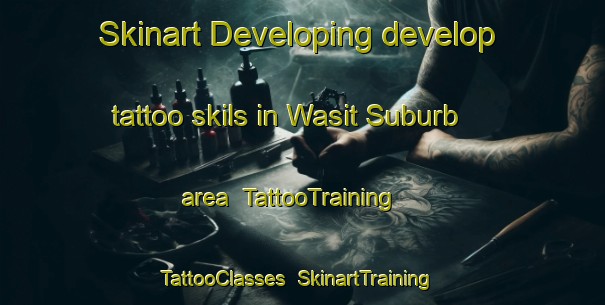 Skinart Developing develop tattoo skils in Wasit Suburb area | TattooTraining | TattooClasses | SkinartTraining-United Arab Emirates