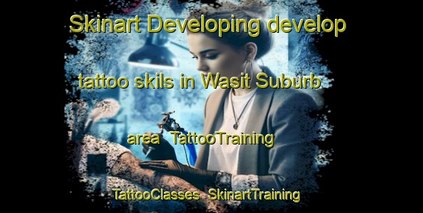 Skinart Developing develop tattoo skils in Wasit Suburb area | TattooTraining | TattooClasses | SkinartTraining-United Arab Emirates