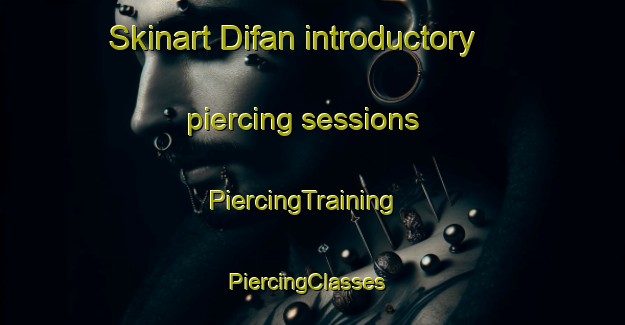 Skinart Difan introductory piercing sessions | PiercingTraining | PiercingClasses | SkinartTraining-United Arab Emirates
