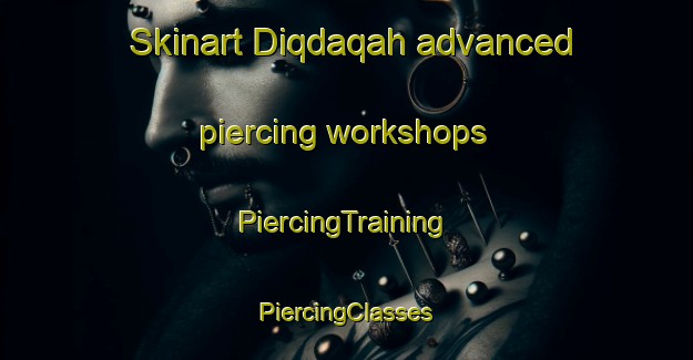 Skinart Diqdaqah advanced piercing workshops | #PiercingTraining #PiercingClasses #SkinartTraining-United Arab Emirates