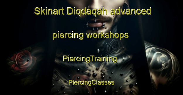 Skinart Diqdaqah advanced piercing workshops | #PiercingTraining #PiercingClasses #SkinartTraining-United Arab Emirates